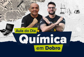 AULA DO DIA - QUÍMICA EM DOBRO
