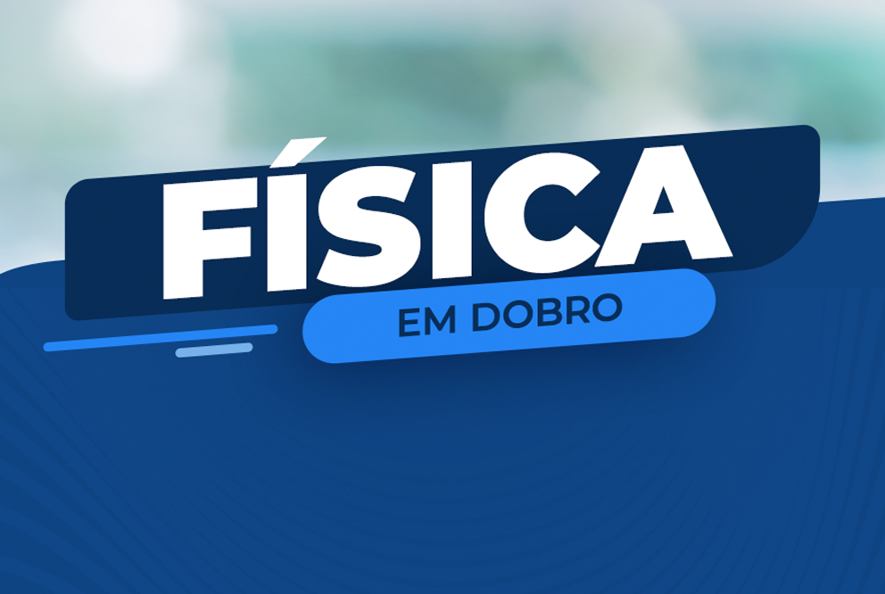 FÍSICA EM DOBRO - QUARTA-FEIRA NOITE