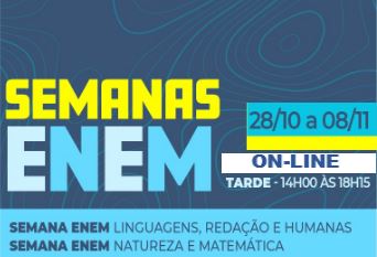 SEMANA ENEM LINGUAGENS REDAÇÃO E HUMANAS E SEMANA ENEM NATUREZA E MATEMÁTICA - TARDE (ON-LINE)