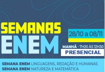 SEMANA ENEM LINGUAGENS REDAÇÃO E HUMANAS E SEMANA ENEM NATUREZA E MATEMÁTICA - PRESENCIAL (MANHÃ)