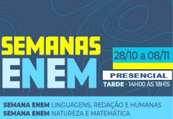 SEMANA ENEM LINGUAGENS REDAÇÃO E HUMANAS E SEMANA ENEM NATUREZA E MATEMÁTICA - PRESENCIAL (TARDE)