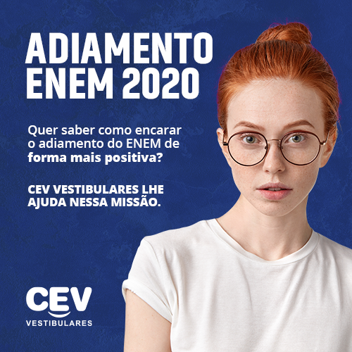 Quer saber como encarar o adiamento do ENEM de forma mais positiva? O CEV Vestibulares lhe ajuda nessa missão