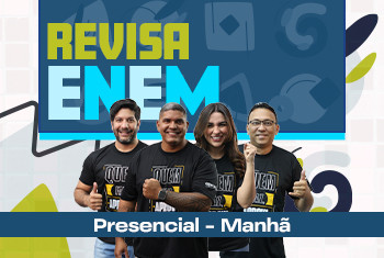 REVISA ENEM PRESENCIAL- MANHÃ (UNIDADE EURO)